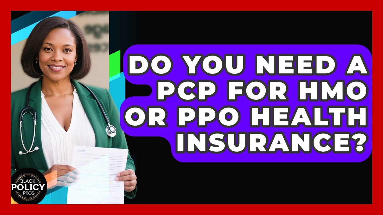 Do You Need A PCP For HMO Or PPO Health Insurance? - Black Policy Pros