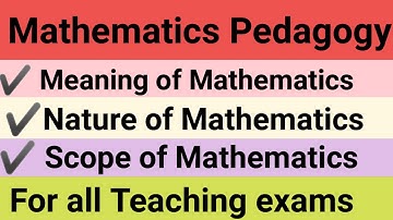 Meaning, Nature and Scope of Mathematics/ Mathematics Pedagogy