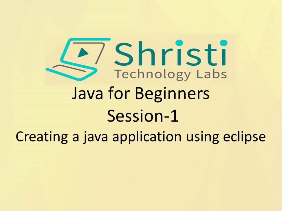 Java for Beginners Session1 Creating a java application using eclipse