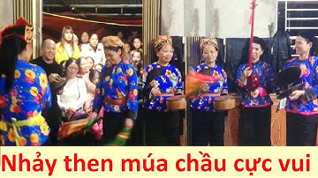 Nhảy then, múa chầu cực vui lễ lẩu then; then lạng sơn