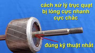 cách sử lý trục quạt bị lỏng cực nhanh cực chắc chuẩn nhất