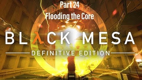 Flooding the Core l Black Mesa Part 24