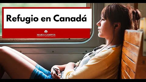 Refugio en Canada - Abogada Maria Campos