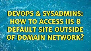 DevOps & SysAdmins: How to access IIS 8 default site outside of domain network? Profile