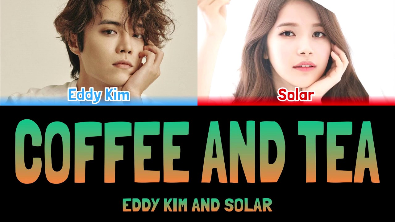 EDDY KIM AND SOLAR COFFEE AND TEA [Colour Coded Lyrics Han/Rom/Eng