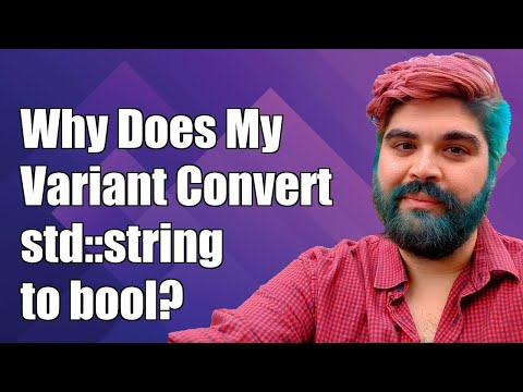 Why Does My Variant Convert std::string to bool? Common C++ Issues Explained
