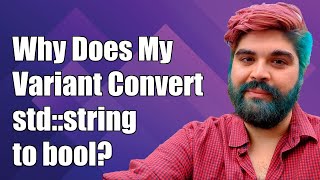 Why Does My Variant Convert std::string to bool? Common C++ Issues Explained
