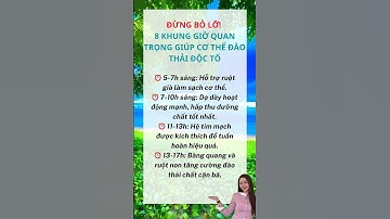 ĐỪNG BỎ LỠ! 8 KHUNG GIỜ QUAN TRỌNG GIÚP CƠ THỂ ĐÀO THẢI ĐỘC TỐ