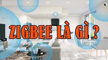 Zigbee là gì? Tại sao nó lại cần thiết cho nhà thông minh smarthome?