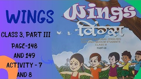 "WINGS CLASS 3 PART III. PAGE 148 AND 149. ACTIVITY 7 AND 8."