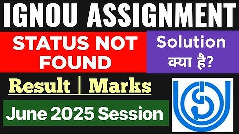 IGNOU Assignment Status Not Found June 2025 Session | Ignou June 2025 Assignment Marks Not Showing