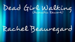 Video thumbnail of "Dead Girl Walking - Heathers: The Musical (Acoustic Rework by Rachel Beauregard)"