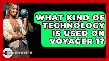 What Kind Of Technology Is Used On Voyager 1? - Physics Frontier