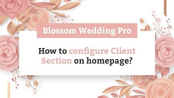 How to Configure Client Section on homepage | Blossom Wedding Pro WordPress Theme