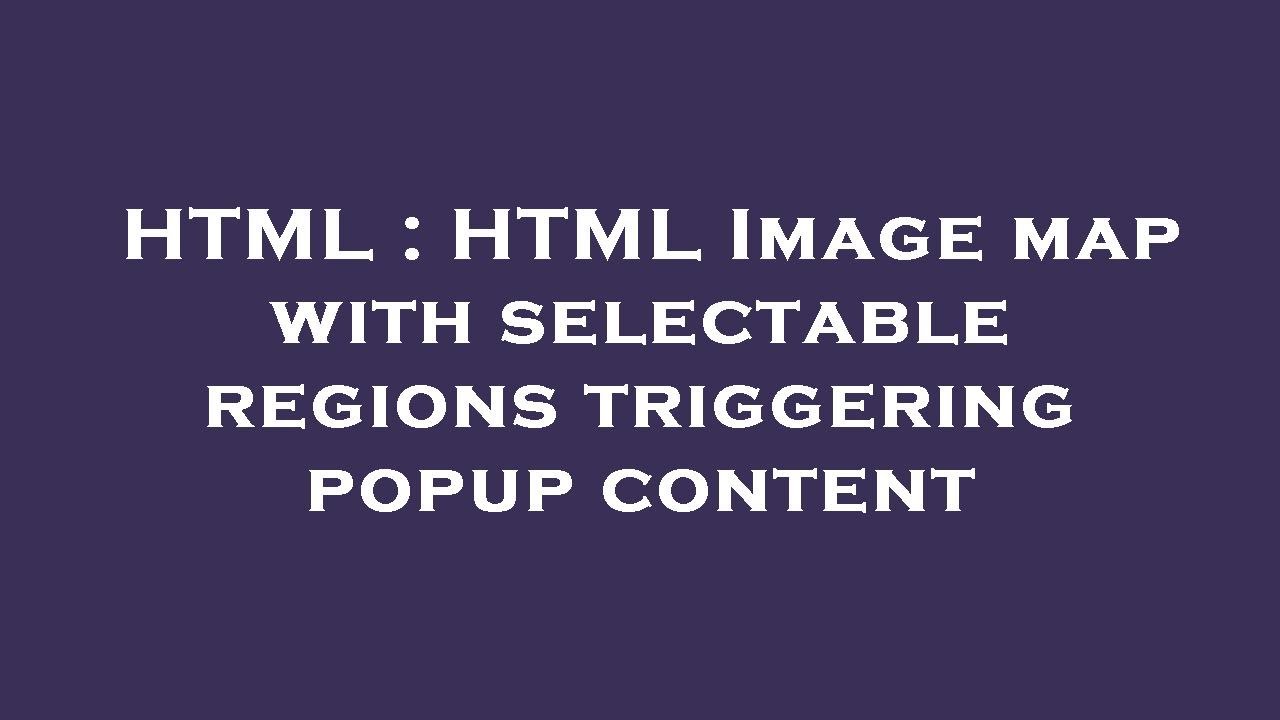 HTML : HTML Image map with selectable regions triggering popup content ...