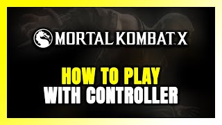 How to Play Mortal Kombat X With Controller on PC!