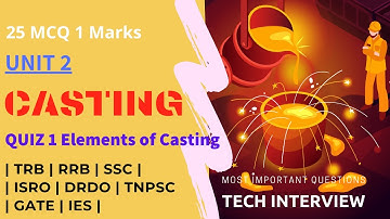 UNIT 2 | Casting | Quiz 1 | Elements of Casting | MCQ