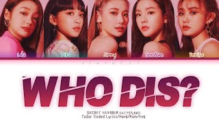 SECRET NUMBER (시크릿넘버) - Who Dis? (Color Coded Lyrics Eng/Rom/Han/가사)