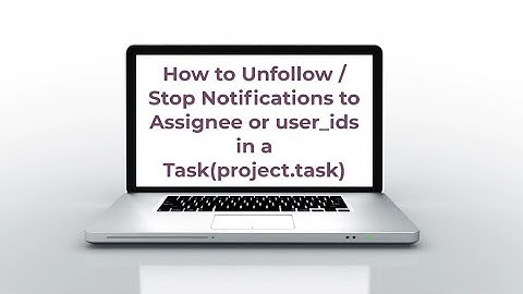 How to Unfollow / Stop Notifications to Assignee or user_ids in a Task(project.task)