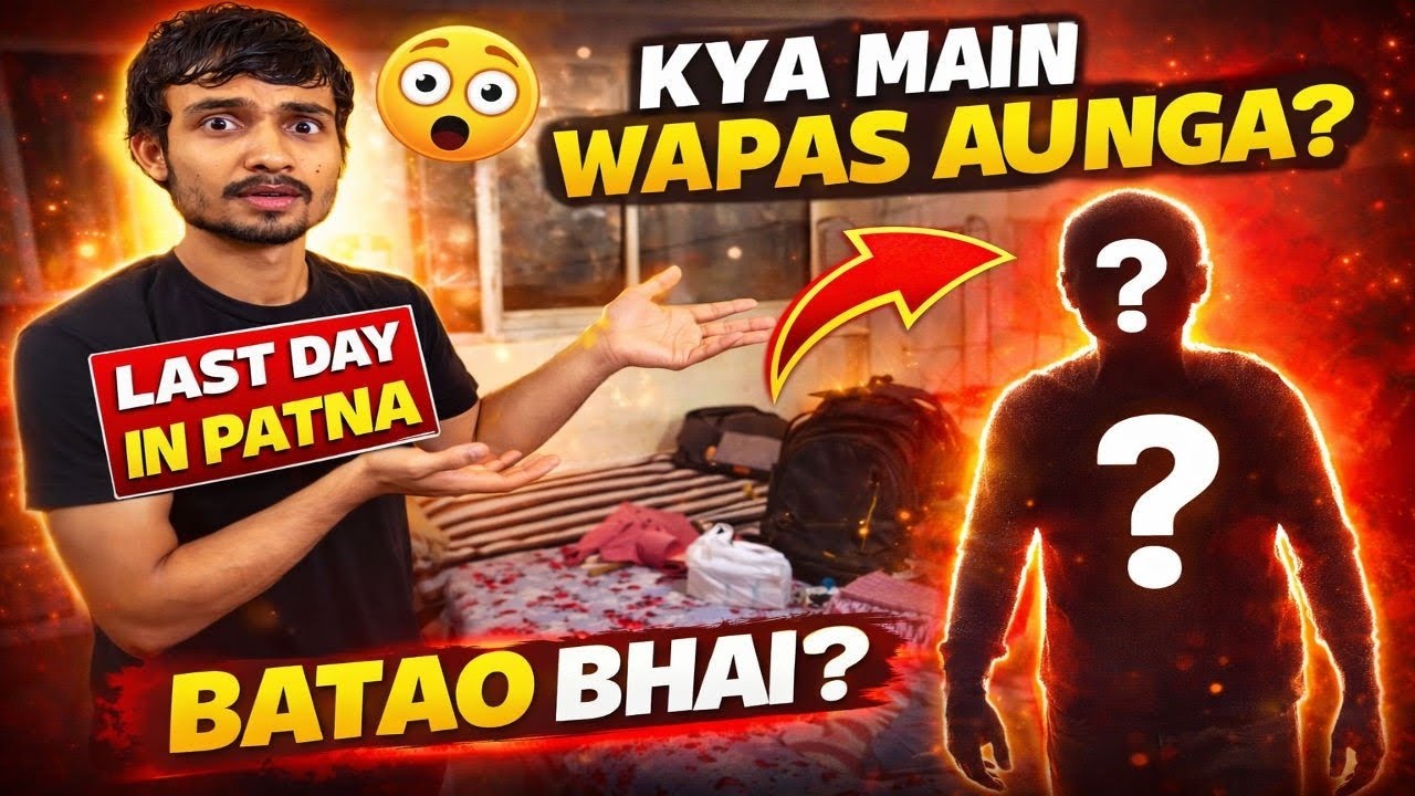 Last Day in Patna | Kya Main Wapas Aaunga? 😭