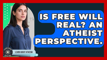 Is Free Will Real? An Atheist Perspective. - Learn About Atheism