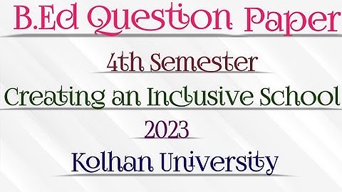 B.ed question papers || creating an inclusive school || 2022 || 4th semester || 2nd year