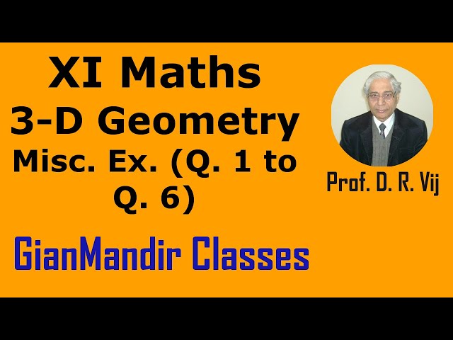 XI Maths | Three Dimensional Geometry | Miscellaneous Ex. (Q. 1 to Q. 6) by Mohit Sir