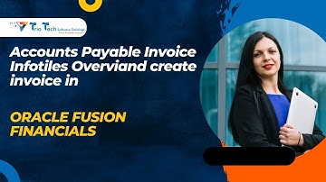 Accounts Payable Invoice Infotiles Overviand create invoice in Oracle fusion financials| Triotech