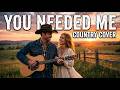 YOU NEEDED ME 💫 One of the Most Beautiful Country Covers Today