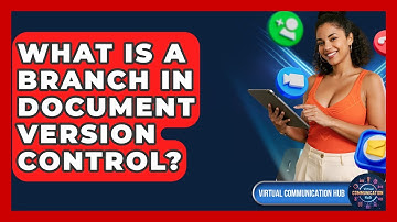 What Is A Branch In Document Version Control? - Virtual Communication Hub
