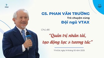 Trò chuyện: "Quản trị nhân tài, tạo động lực & tương tác" | GS. Phan Văn Trường x VTAX | CNR