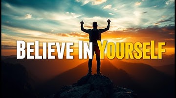 Believe in Yourself – Even When No One Else Does