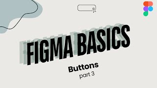 Figma Basics Part 3 |How to Create Buttons in Figma (Beginner Tutorial)