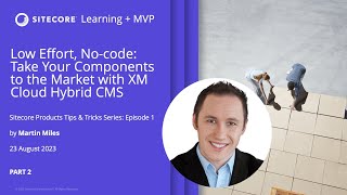 Low Effort, No-code: Take Your Components to the Market with XM Cloud Hybrid CMS - Part 2