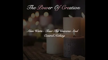 The Power Of Creation By Alan Watts  (Trust The Universe And Control Nothing)