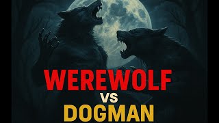 HOWL OF THE LAST NIGHT: Werewolf vs Dogman