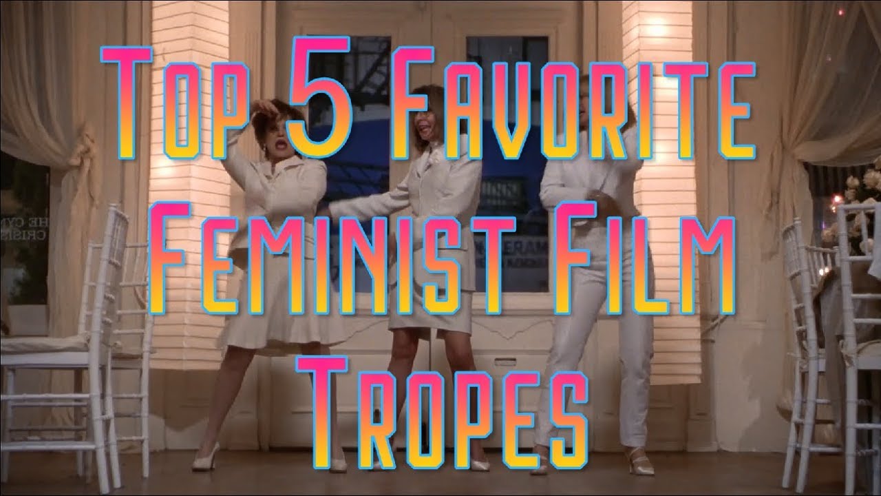 Top 5 Favorite Feminist Film Tropes