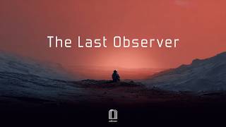 The Last ObserverㅣFocus, Flow &amp; Inner Spaceㅣ3 Hours