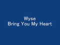 Wyse  Bring You My Heart