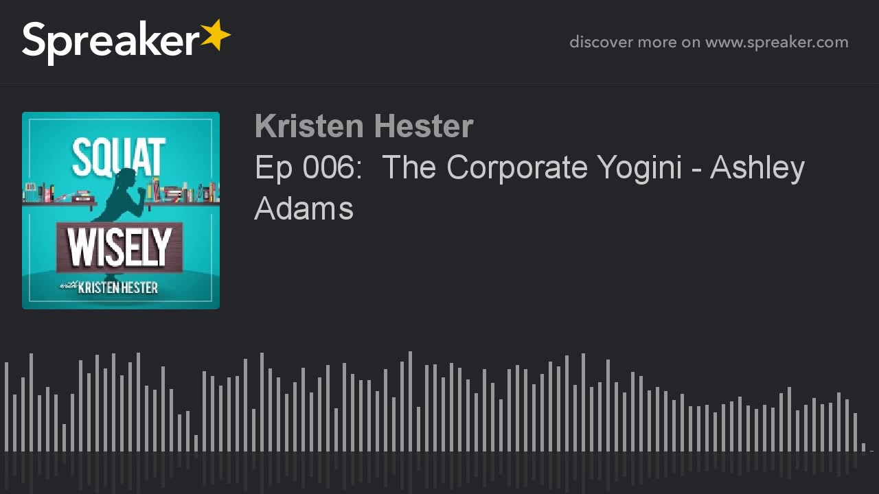 Ep 006:  The Corporate Yogini - Ashley Adams (part 3 of 3)