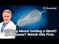 Thinking about getting a stent or a bypass watch this first