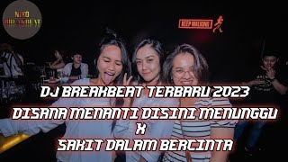 DJ BREAKBEAT TERBARU 2023 |DISANA MENANTI DISINI MENUNGGU X SAKIT DALAM BERCINTA |BASS MANTAP JIWA!