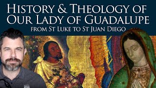 Our Lady of Guadalupe: from St Luke to St Juan Diego | Dr Taylor Marshall Podcast