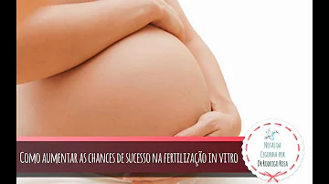 O que fazer para ter sucesso na fertilização in vitro?