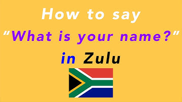 How to say “What is your name?” in Zulu