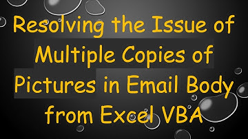 Resolving the Issue of Multiple Copies of Pictures in Email Body from Excel VBA