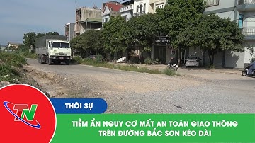 Tiềm ẩn nguy cơ mất an toàn giao thông trên đường Bắc Sơn kéo dài