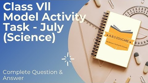 Class-7 #Model activity task Science(বিজ্ঞান)  [ PART 4] July 2021 [ A.B.S EDUCARE ]