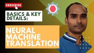 Neural Machine Translation: Basics & Key Details