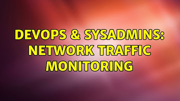 DevOps & SysAdmins: Network Traffic Monitoring (10 Solutions!!)